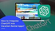 How to Integrate ChatGPT into Vacation Rental Apps?