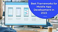 Best Mobile App Development Frameworks in 2023 |
