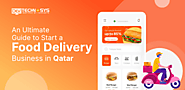 An Ultimate Guide to Start a Food Delivery Business in Qatar