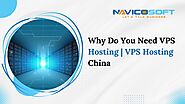 Why Do You Need VPS Hosting | VPS Hosting China | Navicosoft - Magzinera