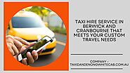 Taxi Hire Service in Berwick and Cranbourne that Meets Your Custom Travel Needs