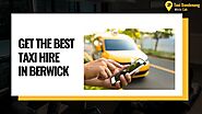 Get The Best Taxi Hire In Berwick