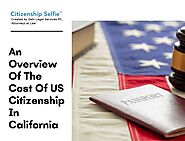 An Overview Of The Cost Of US Citizenship In California