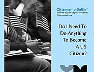 Do I Need To Do Anything To Become A US Citizen?