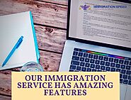 Our Immigration Service Has Amazing Features