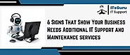 6 Signs That Show Your Business Needs Additional IT Support and Maintenance services