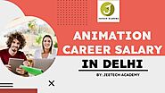 ANIMATION CAREER SALARY IN DELHI