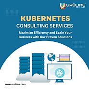 Optimize Your Container Orchestration with Urolime Kubernetes Consulting Services