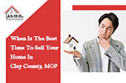 When Is The Best Time To Sell Your Home In Clay County, MO?