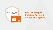 How To Configure Braintree Payment Method In Magento 2