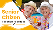 Senior Citizen Vacation Packages⛱️: Best Tips For Elderlies