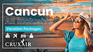 Cancun All Inclusive Vacation Packages 2022| Starts from $162 