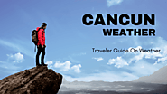 Traveler Guide on Weather For Cancun Mexico - Updated