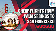 Cheap Flights from Palm Springs to San Francisco (PSP to SFO)