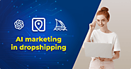 AI Marketing: How And Why You Should Use It For Dropshipping