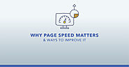 Why Page Speed Matters and How to Improve It