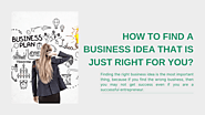 HOW TO FIND A BUSINESS IDEA THAT IS JUST RIGHT FOR YOU?