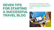 SEVEN TIPS FOR STARTING A SUCCESSFUL TRAVEL BLOG