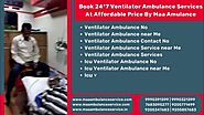 Book 24*7 Ventilator Ambulance Near Me At Affordable Price By Maa Ambulance 7683095277 | 9205771499
