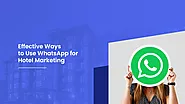 Effective Ways to Use WhatsApp for Hotel Marketing & Boost Revenue