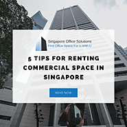 5 Tips for Renting Commercial Space in Singapore