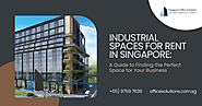 Industrial Spaces for Rent in Singapore: A Guide to Finding the Perfect Space for Your Business