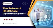 Healthcare Digital Marketing Trends | Ennoble Technologies