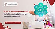 Revolutionizing Healthcare: Digital Marketing Solutions for Medical Professionals