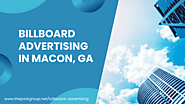 Everything You Need to Know About Billboard Advertising in Macon, GA