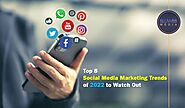 Top 8 Social Media Marketing Trends of 2022 to Watch Out