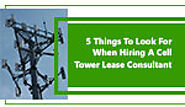 5 Things To Look For When Hiring A Cell Tower Lease Consultant