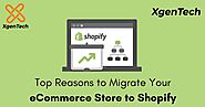 Transfer your eCommerce Store to Shopify - Shopify Migration | XgenTech Custom Shopify Development