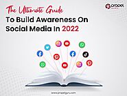 The Ultimate Guide To Build Awareness on Social Media in 2022