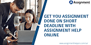 Get You Assignment Done on Short Deadline with Assignment Help Online