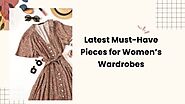 Latest Must-Have Pieces for Women’s Wardrobes