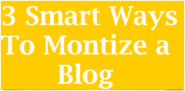 Top 3 Smart Ways to Monetize Your Blog | Onenaija Blog