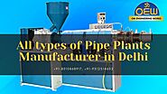 All Types of Pipe Plants Manufacturer in Delhi - Om Engineering Works