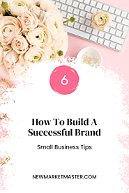 HOW TO BUILD A SUCCESSFUL BRAND – SMALL BUSINESS TIPS