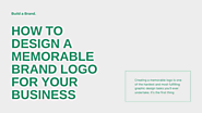 HOW TO DESIGN A MEMORABLE BRAND LOGO FOR YOUR BUSINESS?