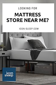 Looking for Mattress Store Near Me? Check out Mattress For Sale at Icon Sleep