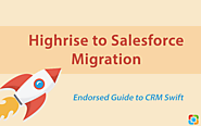 Endorsed Guide to Swift Highrise to Salesforce Migration [Tutorial]