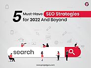 5 Must-Have SEO Strategies for 2022 And Beyond