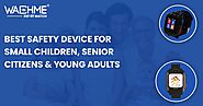 Best Safety device for small children, senior citizens & young adults. - Safety watchphone