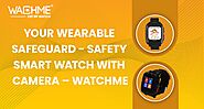 Your wearable safeguard — Safety smartwatch with the camera — Wachme