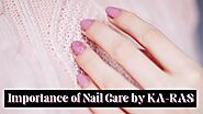 Importance of Nail Care by KA-RAS - Postsify
