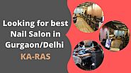 Looking for the best nail salon in Gurgaon/Delhi – KA-RAS