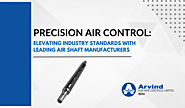 Precision Air Control: Elevating Industry Standards with Leading Air Shaft Manufacturers