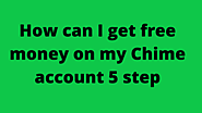 How can I get free money on my Chime account 5 step - mobhack9