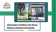 Advantages of Selling Your House Without a Realtor in Huntsville | LVL Home Solutions