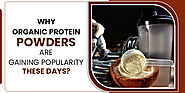 Why Organic Protein Powders Are Gaining Popularity These Days?